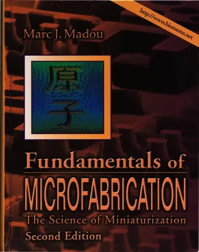 Fundamentals of Microfabrication The Science of Miniaturization, Second Edition