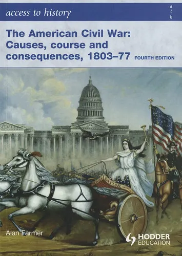 The American Civil War Causes, Course and Consequences, 1803-77