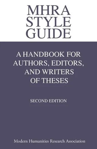 MHRA style guide : a handbook for authors, editors, and writers of theses