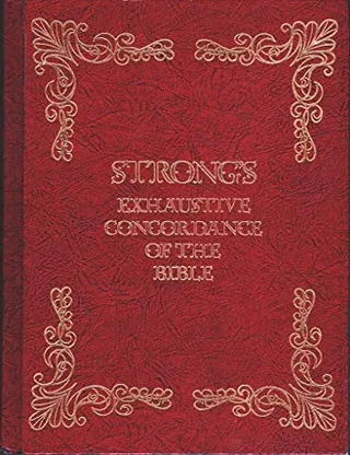 The exhaustive concordance of the Bible: showing every word of the text of the common English version of the canonical books, and every occurrence of each word in regular order, together with dictionaries of the Hebrew and Greek words of the original, with references to the English words