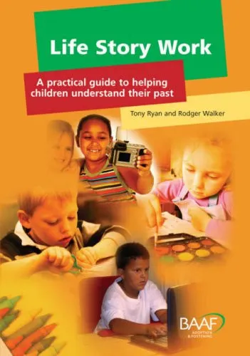 Life Story Work A Practical Guide to Helping Children Understand Their Past