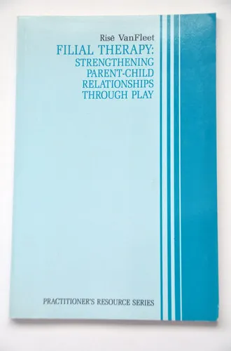 Filial Therapy Strengthening Parent-child Relationships Through Play