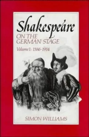 Shakespeare on the German Stage: Volume 1, 1586-1914