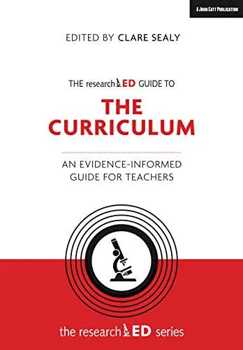 The ResearchED Guide to the Curriculum An Evidence-Informed Guide for Teachers