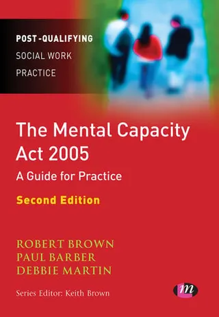 The Mental Capacity Act 2005: a guide for practice