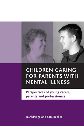 Children Caring for Parents with Mental Illness Perspectives of Young Carers, Parents and Professionals