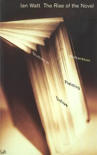 The rise of the novel: studies in Defoe, Richardson and Fielding