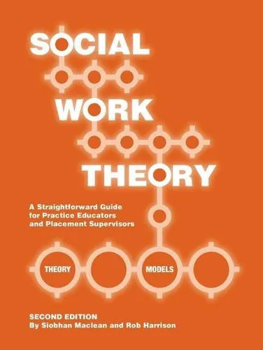 Social Work Theory A Straightforward Guide for Practice Educators and Placement Supervisors