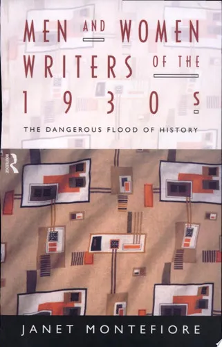 Men and Women Writers of the 1930s The Dangerous Flood of History