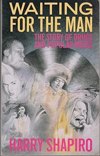Waiting for the Man The Story of Drugs and Popular Music