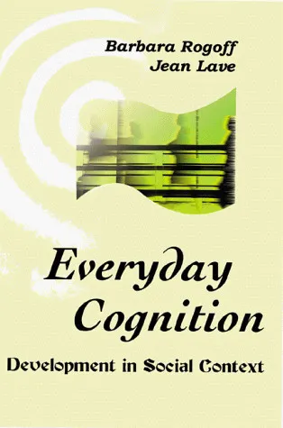 Everyday Cognition: Its Development in Social Context