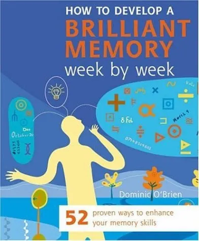 How to Develop a Brilliant Memory Week by Week 52 Proven Ways to Enhance Your Memory Skills
