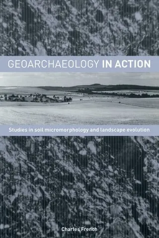 Geoarchaeology in action: studies in soil micromorphology and landscape evolution