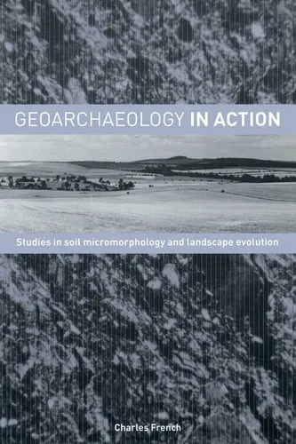 Geoarchaeology in action: studies in soil micromorphology and landscape evolution