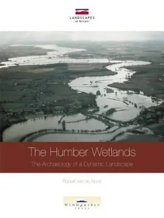The Humber wetlands: the archaeology of a dynamic landscape