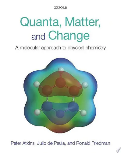 Quanta, Matter, and Change A Molecular Approach to Physical Chemistry