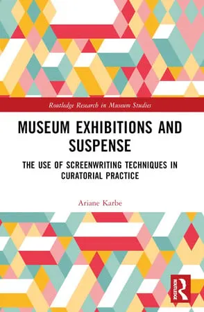 Museum Exhibitions and Suspense The Use of Screenwriting Techniques in Curatorial Practice