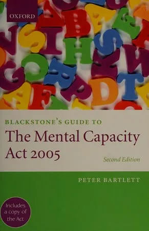 Blackstone's guide to the Mental Capacity Act 2005
