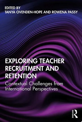 Exploring Teacher Recruitment and Retention Contextual Challenges from International Perspectives