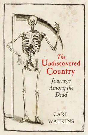 The Undiscovered Country Journeys Among the Dead