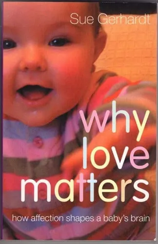 Why Love Matters How Affection Shapes a Baby's Brain