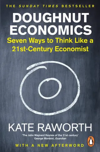 Doughnut economics: seven ways to think like a 21st-century economist