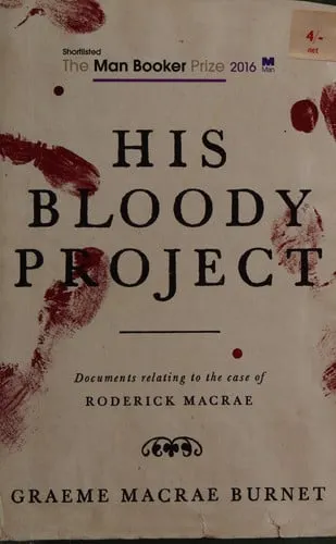 His Bloody Project Documents Relating to the Case of Roderick Macrae : a Novel