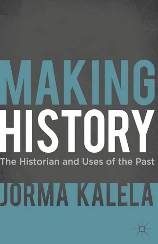 Making History The Historian and Uses of the Past