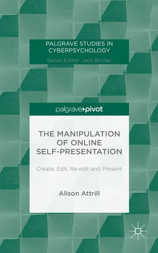 The Manipulation of Online Self-Presentation Create, Edit, Re-edit and Present