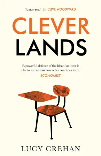 Cleverlands The Secrets Behind the Success of the World's Education Superpowers