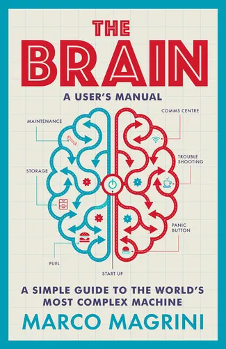 The Brain: a User's Manual A Simple Guide to the World's Most Complex Machine