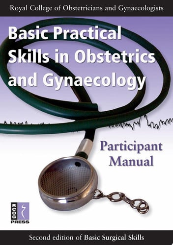 Basic practical skills in obstetrics and gynaecology. Participant manual