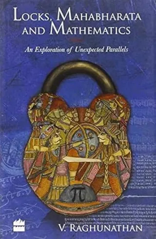 Locks, Mahabharata And Mathematics : An Exploration Of Unexpected Parallels