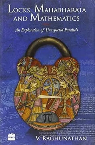 Locks, Mahabharata And Mathematics : An Exploration Of Unexpected Parallels