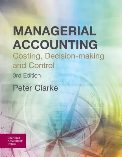 Managerial Accounting Costing, Decision-making and Control