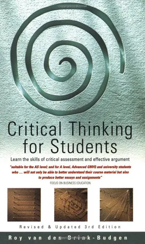 Critical Thinking for Students: Learn the Skills of Critical Assessment and Effective Argument