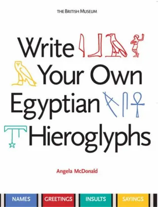 Write Your Own Egyptian Hieroglyphs Names, Greetings, Insults, Sayings