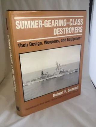 Sumner-Gearing-Class Destroyers Their Design, Weapons, and Equipment