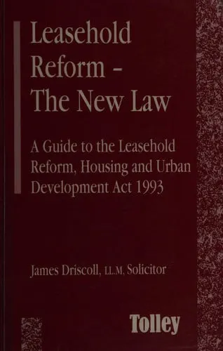 Leasehold reform: the new law : a guide to the Leasehold Reform, Housing and Urban Development Act 1993