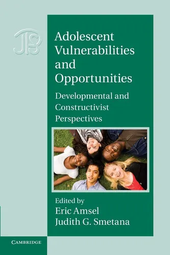 Adolescent Vulnerabilities and Opportunities Developmental and Constructivist Perspectives