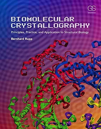 Biomolecular Crystallography Principles, Practice, and Application to Structural Biology