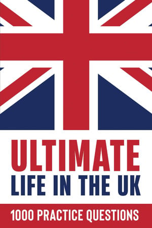Ultimate Life in the UK: 1000 Practice Questions